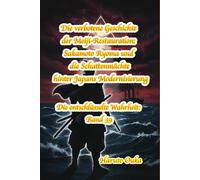 Die verbotene Geschichte der Meiji-Restauration: Sakamoto Ryoma und die Schattenmächte hinter Japans Modernisierung: 39 (Die entschlüsselte Wahrheit: Band)