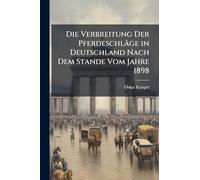 Die Verbreitung Der Pferdeschläge in Deutschland Nach Dem Stande Vom Jahre 1898