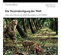 Die Vereindeutigung der Welt: Über den Verlust an Mehrdeutigkeit und Vielfalt