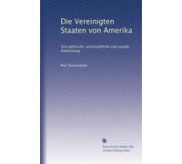 Die Vereinigten Staaten von Amerika: ihre politische, wirtschaftliche und soziale Entwicklung