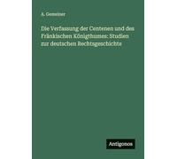 Die Verfassung der Centenen und des Fränkischen Königthumes: Studien zur deutschen Rechtsgeschichte
