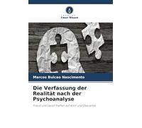 Die Verfassung der Realität nach der Psychoanalyse: Freud und Lacan treffen auf Kant und Descartes