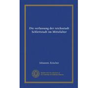 Die verfassung der reichsstadt Schlettstadt im Mittelalter