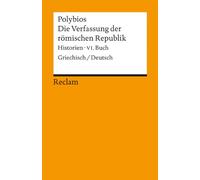 Die Verfassung der römischen Republik: Historien, VI. Buch. Griechisch/Deutsch: 19012