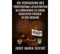 DIE VERFASSUNG DES FÜRSTENTUMS LIECHTENSTEIN ALS KÖNIGSWEG ZUM IEDEN IN DER UKRAINE: DAS RECHT DER UKRAINE UND IHRER OBLASTE AUF UNABHÄNGIGKEIT - MIT EINWÄNDEN UND ERWIDERUNGEN