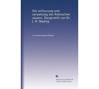 Die verfassung und verwaltung des Römischen staates. Dargestellt von Dr. J. N. Madvig: Volume 2