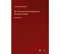 Die Verfassung und Verwaltung des Römischen Staates: Erster Band