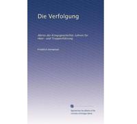 Die Verfolgung: Abriss der Kriegsgeschichte; Lehren für Heer- und Truppenführung