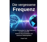 Die vergessene Frequenz: Von der Pionierarbeit Dr. Meg Patterson zur Neuromodulation der Gegenwart und Zukunft