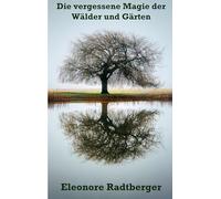 Die vergessene Magie der Wälder und Gärten