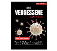 DIE VERGESSENE PANDEMIE: Warum die Tuberkulose nie verschwunden ist - und warum die Welt immer noch nicht bereit is