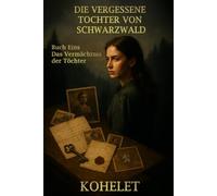 DIE VERGESSENE TOCHTER VON SCHWARZWALD (Das Vermächtnis der Töchter)