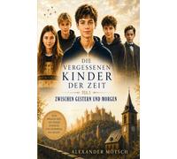 Die vergessenen Kinder der Zeit: Zwischen Gestern und Morgen (Die Altenbruck-Chroniken)