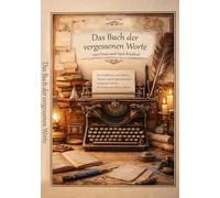 Die vergessenen Worte aus Omas und Opas Kindheit: Ein Kinderbuch zum Rätseln, Staunen und Wiederentdecken vergessener Wörter. Für Kinder von 6 bis 10 Jahren.