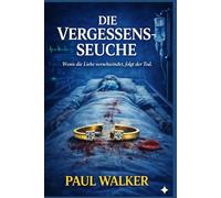 Die Vergessensseuche.: Wenn die Liebe verschwindet, folgt der Tod (Die Patient-Null-Akten)