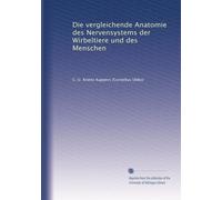 Die vergleichende Anatomie des Nervensystems der Wirbeltiere und des Menschen: Volume 1