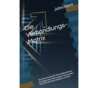 Die Verhandlungs-Matrix: Von Harvard BI: Die erfolgreichsten Strategien der Welt meistern und in jeder Situation das beste Ergebnis erzielen