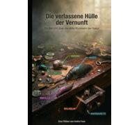 Die verlassene Hülle der Vernunft: Bericht über die stille Rückkehr der Natur