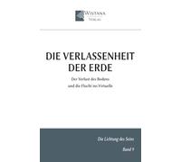 Die Verlassenheit der Erde: Der Verlust des Bodens und die Flucht ins Virtuelle (Die Lichtung des Seins)