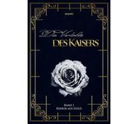 Die Verlobte des Kaisers: Band I Kerker aus Gold