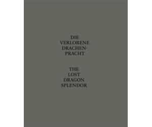 Die Verlorene Drachenpracht / The Lost Dragon Splendor: Ausst. Kat. Galerie Sprüth Magers, Berlin