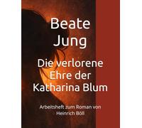 Die verlorene Ehre der Katharina Blum: Arbeitsheft zum Roman von Heinrich Böll (Die verlorene Ehre der Katharina Blum - Unterrichtsmaterial)