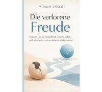 Die verlorene Freude: Warum Freude manchmal verschwindet - und wie du die Lust am Leben zurückgewinnst
