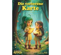 Die verlorene Karte - Die Abenteuer von Avenya Band 2 | Magisches Kinderbuch ab 6 Jahren über Vertrauen, Freundschaft und Abenteuer im Wald: Fantasy ... ab 4 Jahren | Märchenhafte Geschichten
