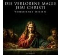 Die Verlorene Magie Jesu Christi (audiolibro)
