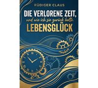 Die verlorene Zeit: Und wie ich sie zurück holte