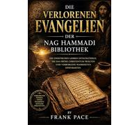 Die verlorenen Evangelien der Nag Hammadi Bibliothek: Die gnostischen Lehren entschlüsseln, die das frühe Christentum prägten und verborgene Wahrheiten offenbarten