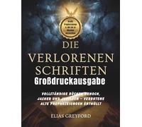DIE VERLORENEN SCHRIFTEN (Großdruckausgabe): Vollständige Bücher Henoch, Jasher und Jubiläen - Verbotene alte Prophezeiungen enthüllt