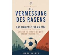 Die Vermessung des Rasens - Das Manifest zur WM 2026: Zwischen der Diktatur der Daten und der Seele des Spiels