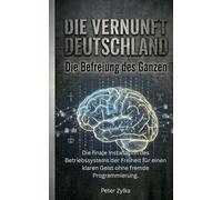 DIE VERNUNFT DEUTSCHLAND: Die Befreiung des Ganzen (Das Deutschland-Protokoll)