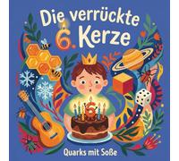 Die verrückte 6. Kerze: Das unglaubliche Buch über die Zahl 6 - Spannendes Wissen, lustige Fakten und ganz viel Magie für deinen 6. Geburtstag (Junior Zahlen-Entdecker: Die Magie deines Alters)
