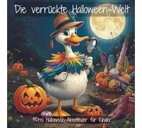 Die verrückte Halloween-Welt: Drei Halloween-Abenteuer für Kinder