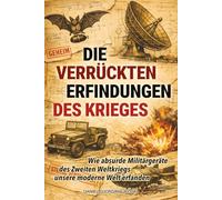 Die verrückten Erfindungen des Krieges: Wie absurde Militärgeräte des Zweiten Weltkriegs unsere moderne Welt erfanden