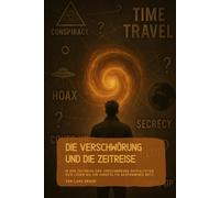 Die Verschwörung und die Zeitreise: In der Zeitreise der Verschwörung entfalteten sich Lügen wie ein sorgfältig gesponnenes Netz.