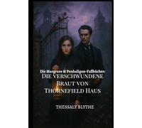 Die verschwundene Braut von Thornefield Haus: Ein Geist, ein Gentleman und eine Begabte Dame, die Zu Viel Hört (Die Margrave & Penhaligon-Fallbücher)