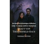 Die verschwundene Braut von Thornefield Haus: Ein Geist, ein Gentleman und eine Begabte Dame, die Zu Viel Hört (Die Margrave & Penhaligon-Fallbücher)