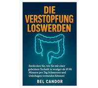 DIE VERSTOPFUNG LOSWERDEN: Entdecken Sie, wie Sie mit einer geheimen Technik in weniger als 10 Minuten pro Tag Schmerzen und Unbehagen vermeiden können! (kacken !)