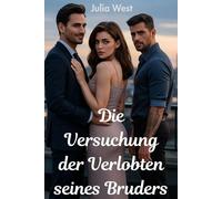 Die Versuchung der Verlobten seines Bruders: Mit einem Bruder verlobt - und in den anderen verliebt: Eine verbotene zeitgenössische Liebesgeschichte
