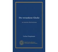 Die versunkene Glocke: ein deutsches Marchendrama