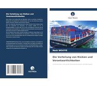 Die Verteilung von Risiken und Verantwortlichkeiten: im Seeverkehr: eine große Herausforderung für die Beteiligten