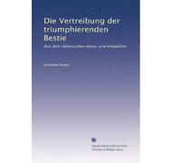 Die Vertreibung der triumphierenden Bestie: Aus dem italienischen übers. und eingeleitet