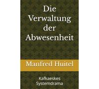 Die Verwaltung der Abwesenheit: Kafkaeskes Systemdrama
