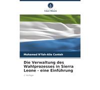 Die Verwaltung des Wahlprozesses in Sierra Leone - eine Einführung: 2. Auflage