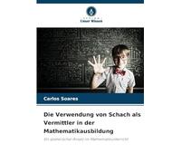 Die Verwendung von Schach als Vermittler in der Mathematikausbildung