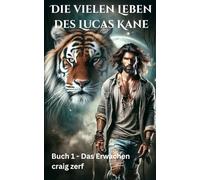 Die vielen Leben des Lucas Kane Buch 1 - Das Erwachen: Ein Action-Abenteuer-Roman über Werwölfe, Vampire und Gestaltwandler.