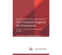 Die Vielschichtigkeit des Erinnerns: Literatur- und medienwissenschaftliche Analysen (Abhandlungen zur Literaturwissenschaft)